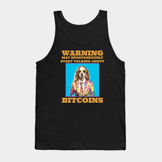 Bitcoins Warning May Spontaneously Start Talking About Bitcoins Tank Top by Funny Stuff Club